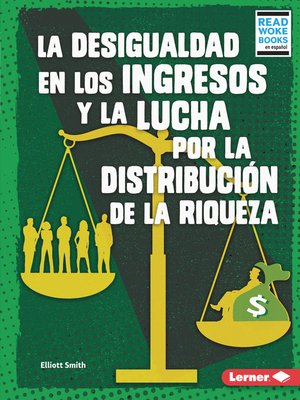 cover image of La desigualdad en los ingresos y la lucha por la distribución de la riqueza (Income Inequality and the Fight over Wealth Distribution)